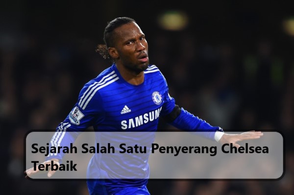 Sejarah Salah Satu Penyerang Chelsea Terbaik